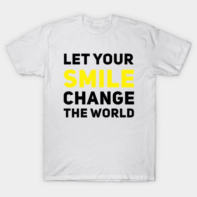 Let your smile change the world T-Shirt by BoogieCreates